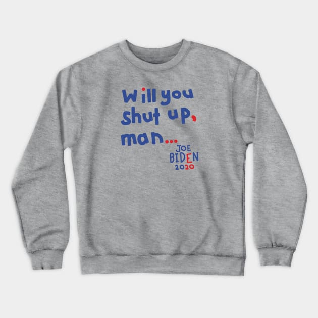 Will You Shut Up Man says Joe Biden Crewneck Sweatshirt by ellenhenryart